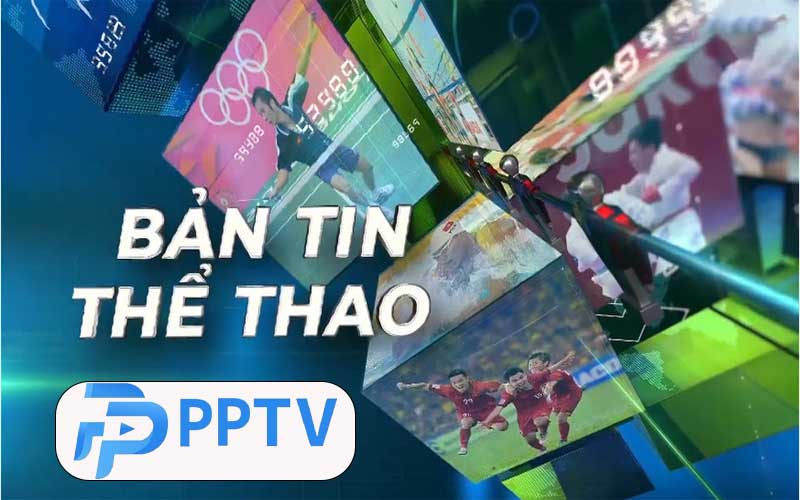 xem ngay bản tin thể thao mới nhất cùng PPTV